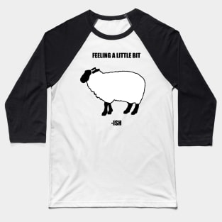 Feeling a Little Bit Sheep-ish Baseball T-Shirt